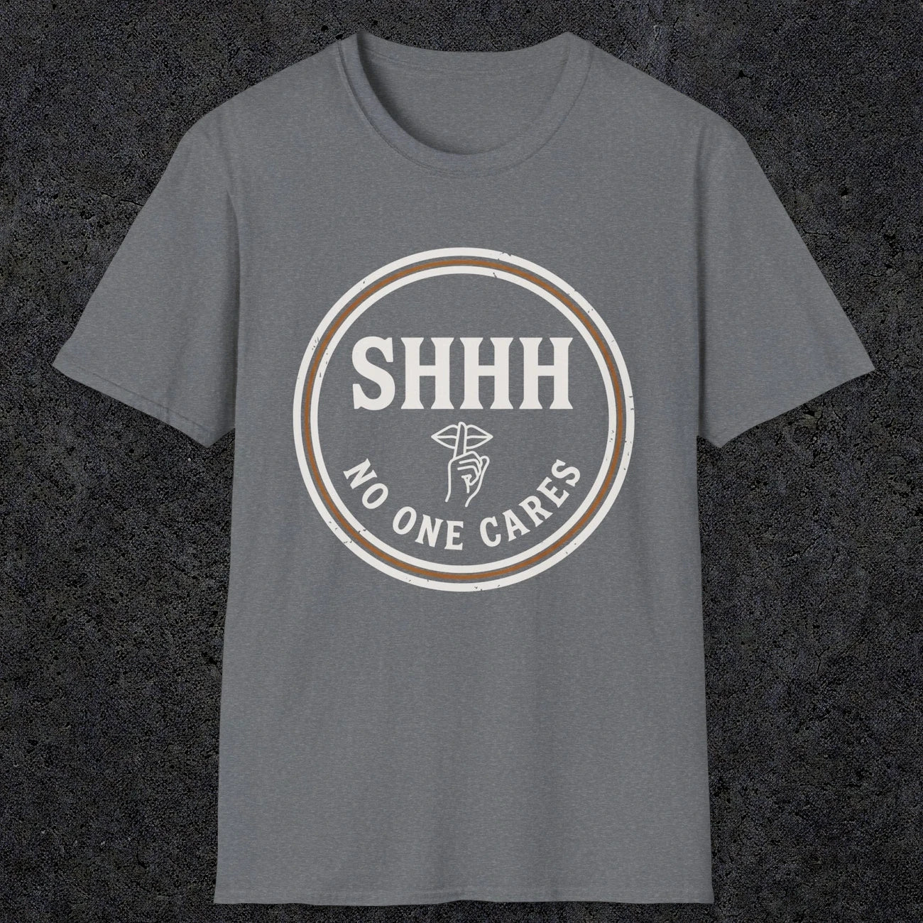 0508 Shhh No One Cares | Funny Dad T-Shirt | RustyDad