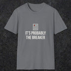 0133 Its Probably The Breaker | Funny Dad T-Shirt | RustyDad