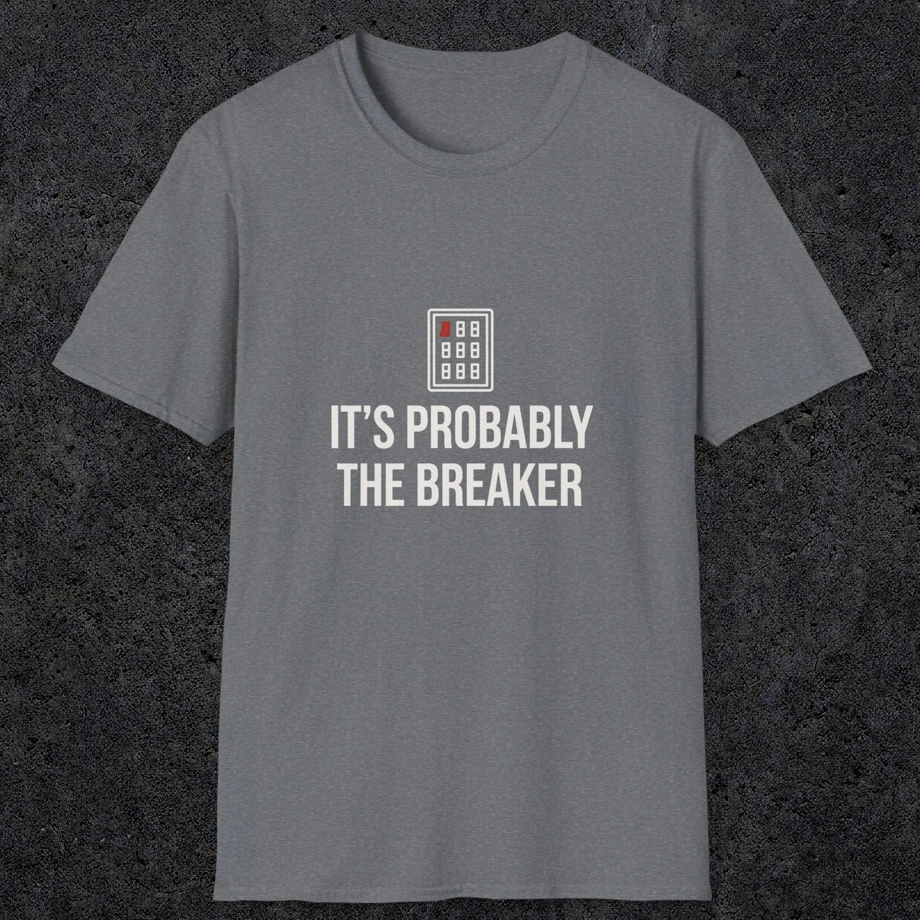 0133 Its Probably The Breaker | Funny Dad T-Shirt | RustyDad