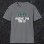 0370 I Paused My Game To Be Here | Funny Dad T-Shirt | RustyDad