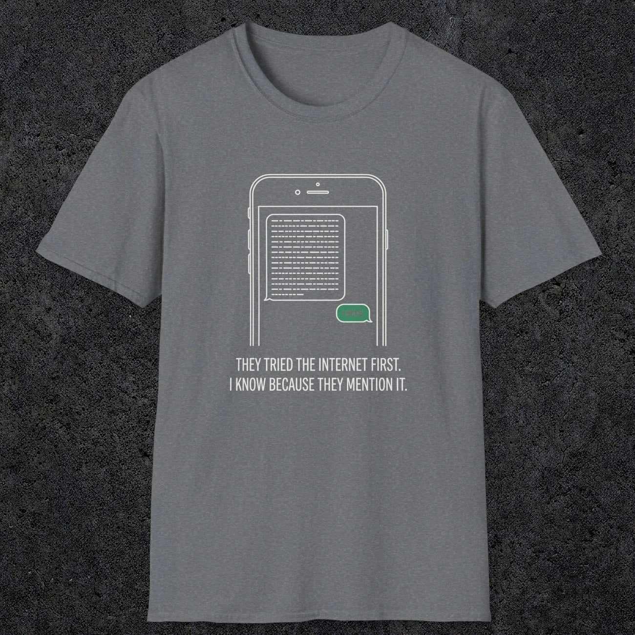 0142 They Tried The Internet First I Know Because They Mentioned It | Funny Dad T-Shirt | RustyDad