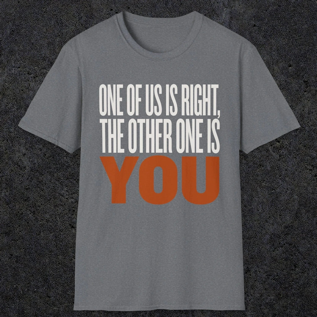 0439 One Of Us Is Right. The Other One Is You | Funny Dad T-Shirt | RustyDad