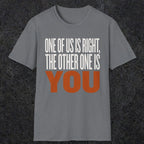 0439 One Of Us Is Right. The Other One Is You | Funny Dad T-Shirt | RustyDad