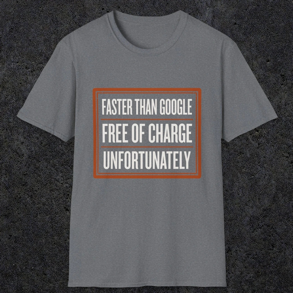 0140 Faster Than Google Free Of Charge Unfortunately | Funny Dad T-Shirt | RustyDad