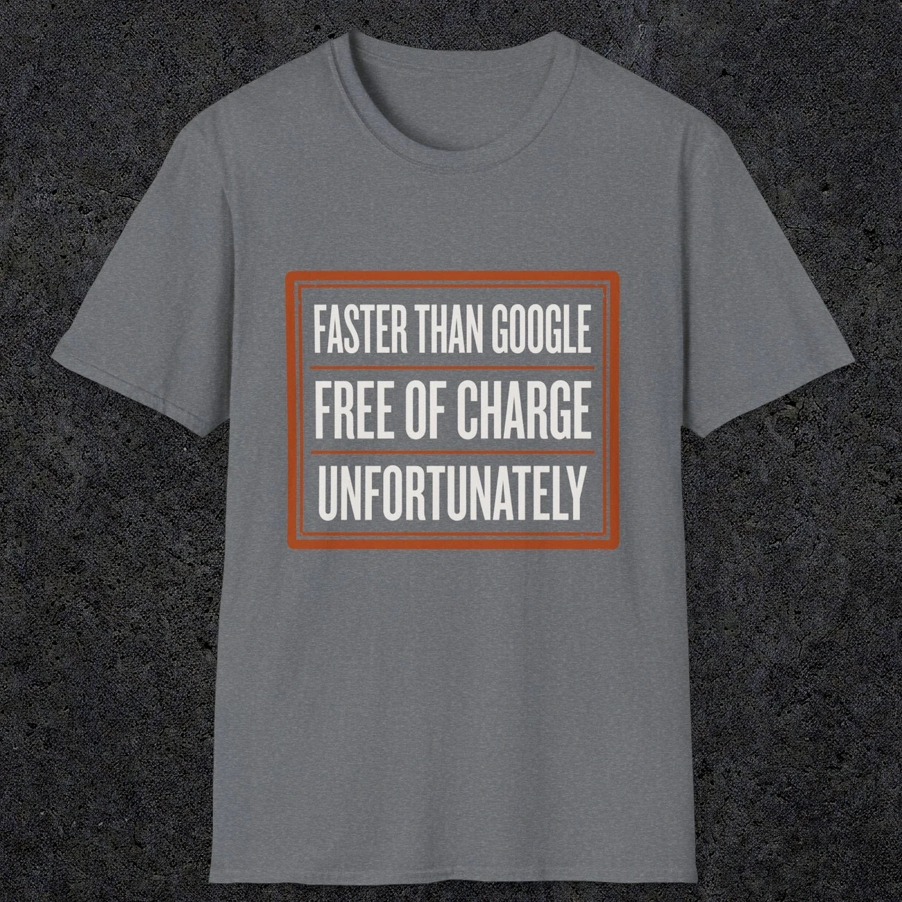0140 Faster Than Google Free Of Charge Unfortunately | Funny Dad T-Shirt | RustyDad