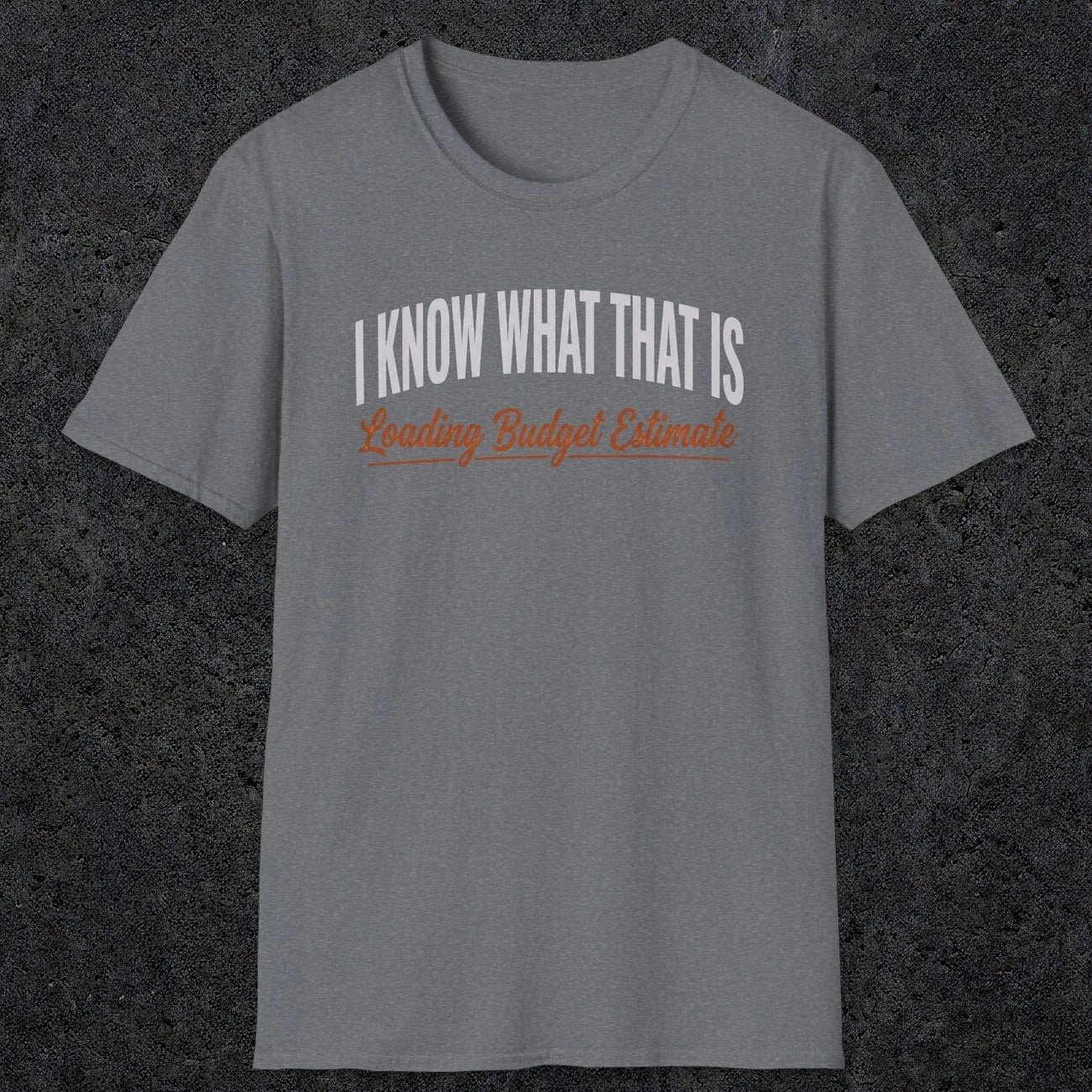 0412 I Know What That Is. Loading Budget Estimate | Funny Dad T-Shirt | RustyDad