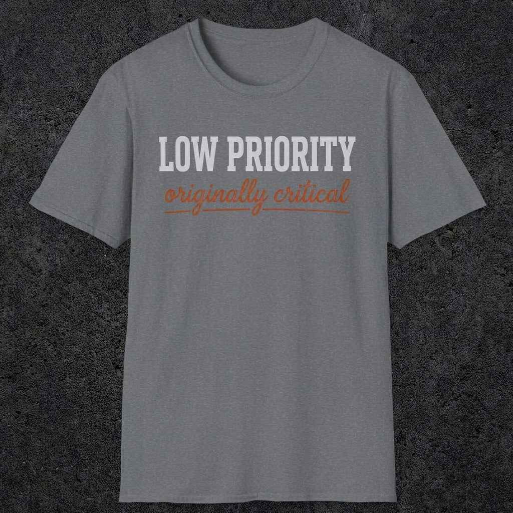 0502 Low Priority. Originally Critical | Funny Dad T-Shirt | RustyDad
