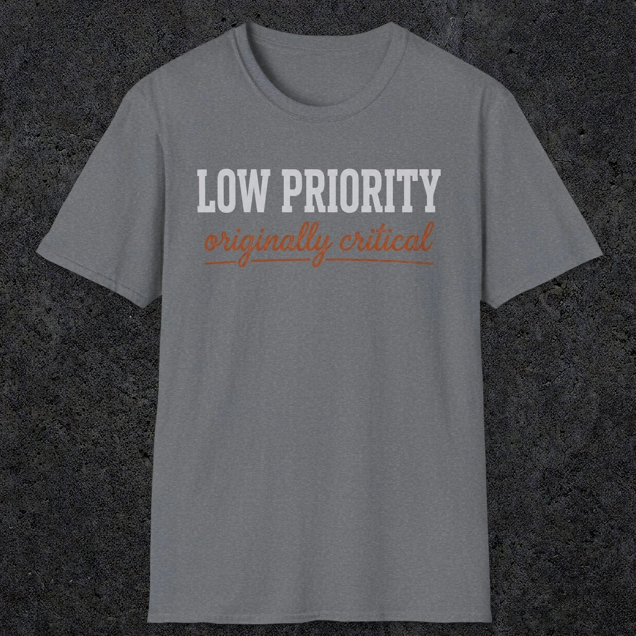 0502 Low Priority. Originally Critical | Funny Dad T-Shirt | RustyDad
