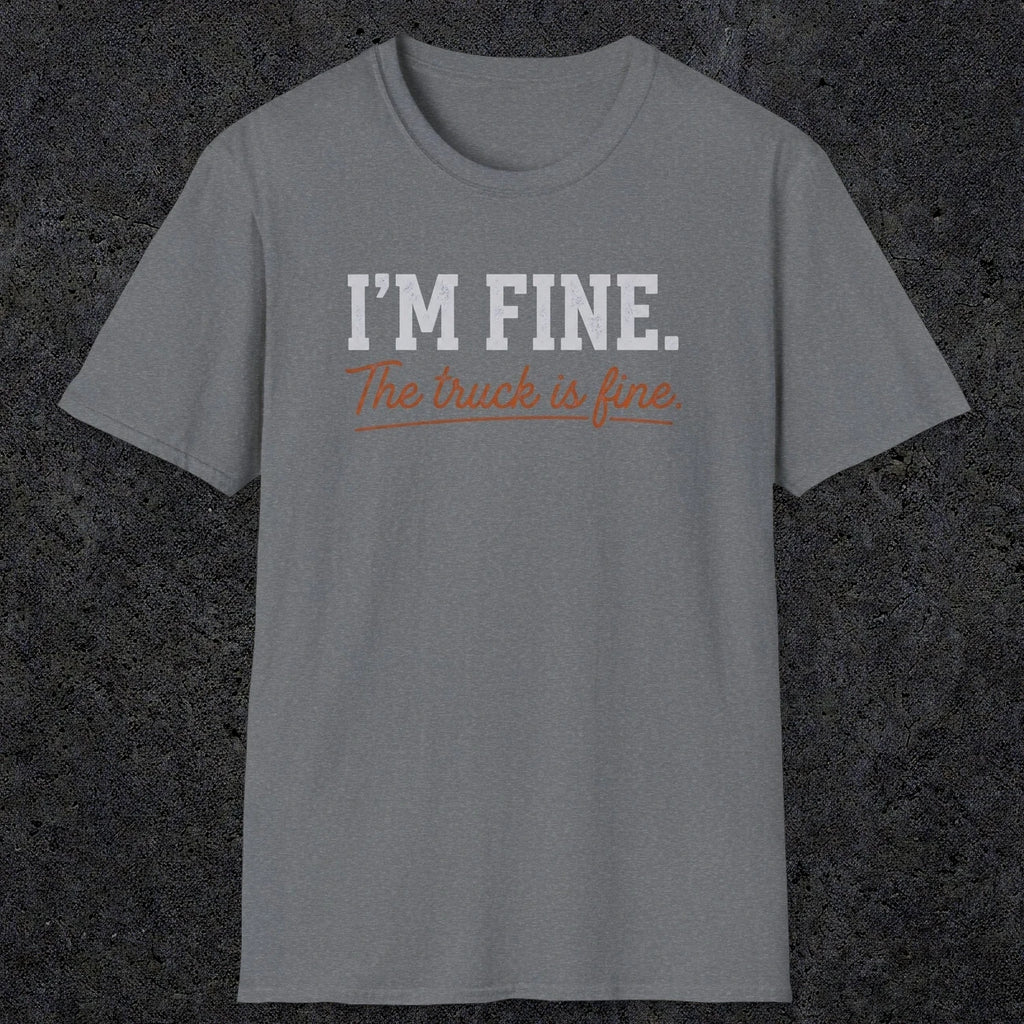 0505 I'M Fine. The Truck Is Fine | Funny Dad T-Shirt | RustyDad