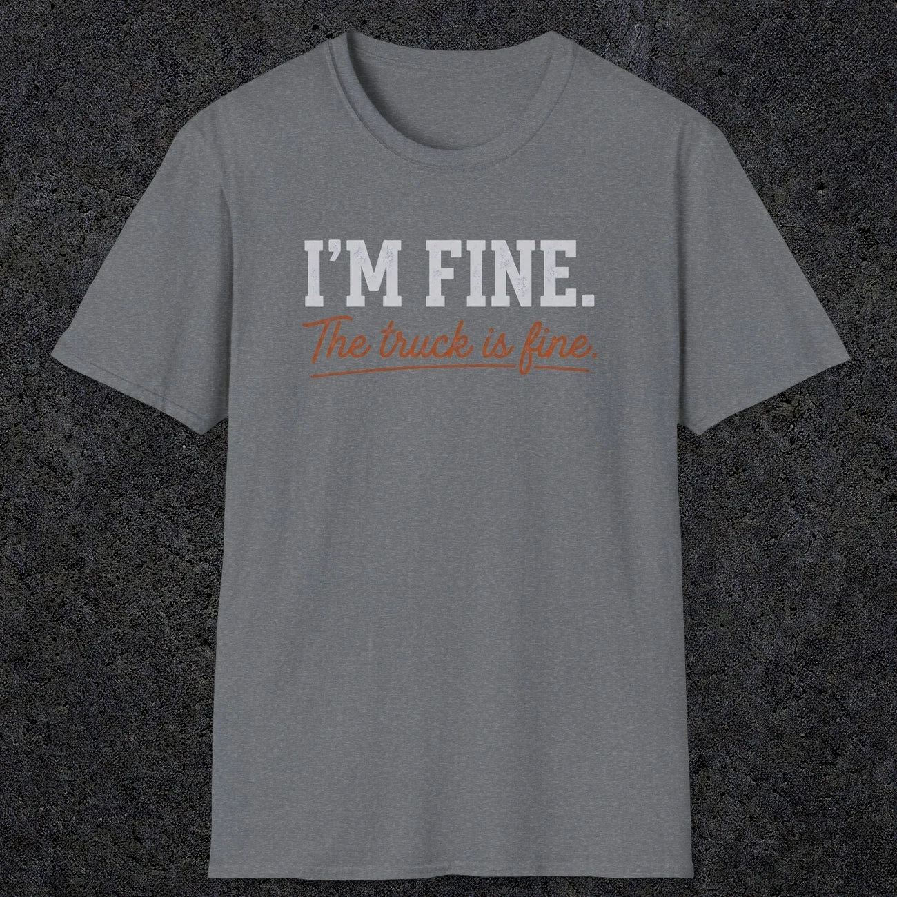 0505 I'M Fine. The Truck Is Fine | Funny Dad T-Shirt | RustyDad