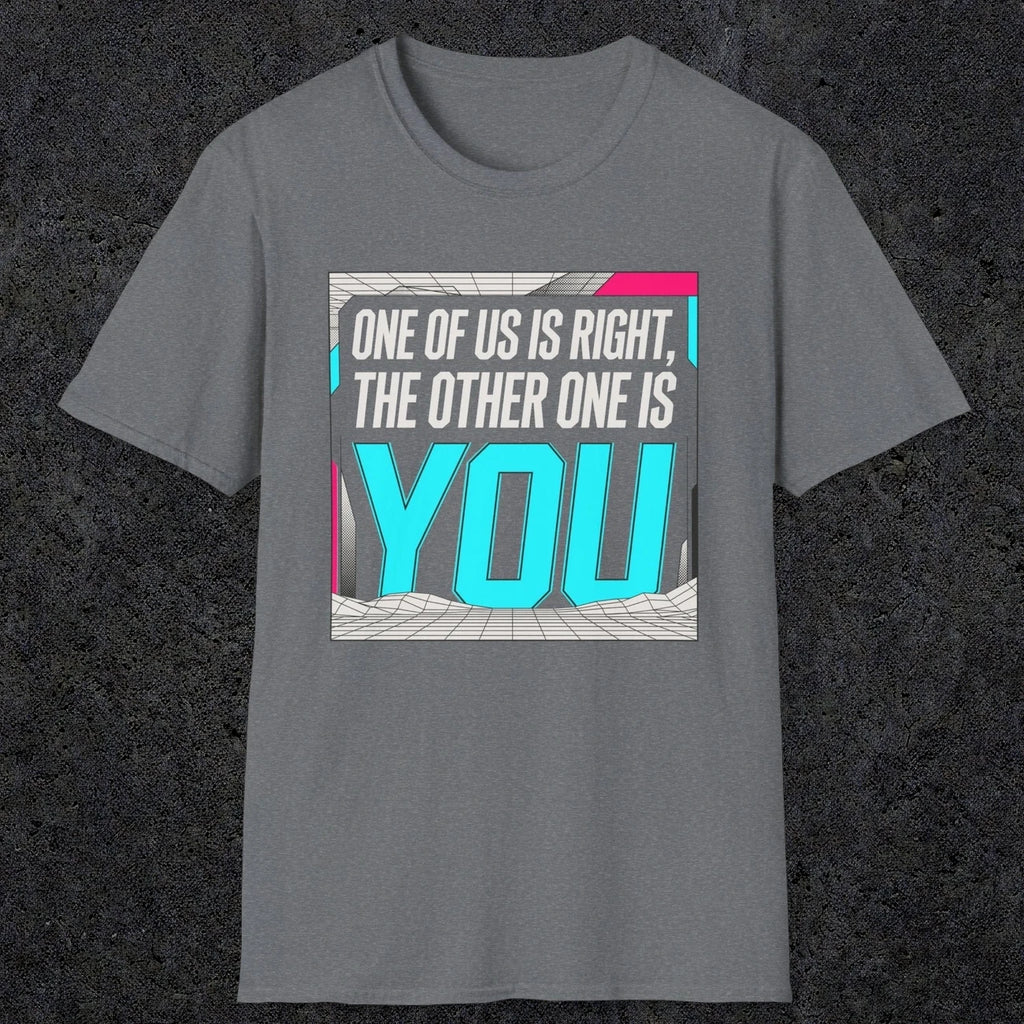 0435 One Of Us Is Right. The Other One Is You | Funny Dad T-Shirt | RustyDad