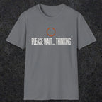 0361 Please Wait...Thinking | Funny Dad T-Shirt | RustyDad