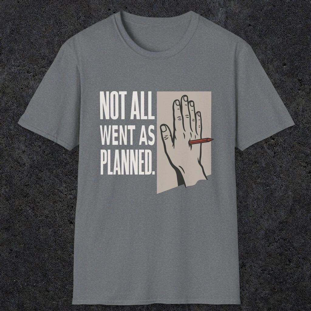 0250 Not All Went As Planned | Funny Dad T-Shirt | RustyDad