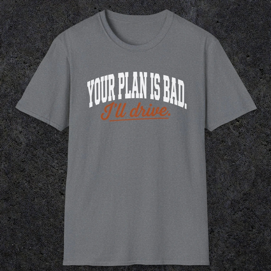 0544 Your Plan Is Bad | Funny Dad T-Shirt | RustyDad