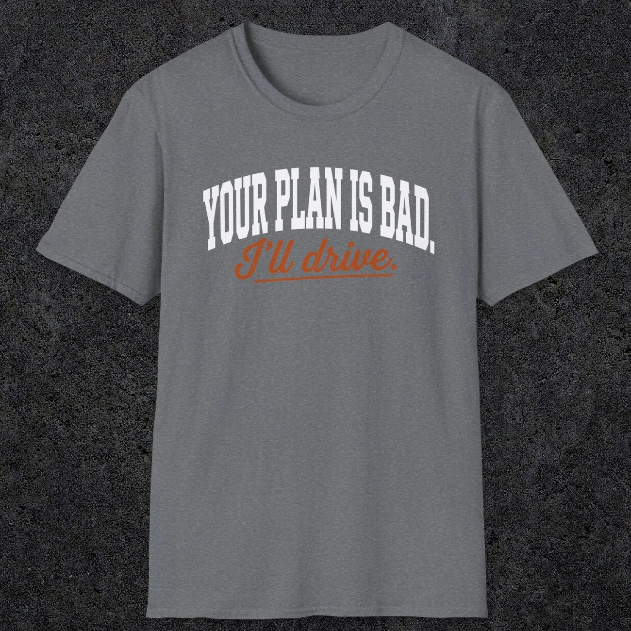 0544 Your Plan Is Bad | Funny Dad T-Shirt | RustyDad