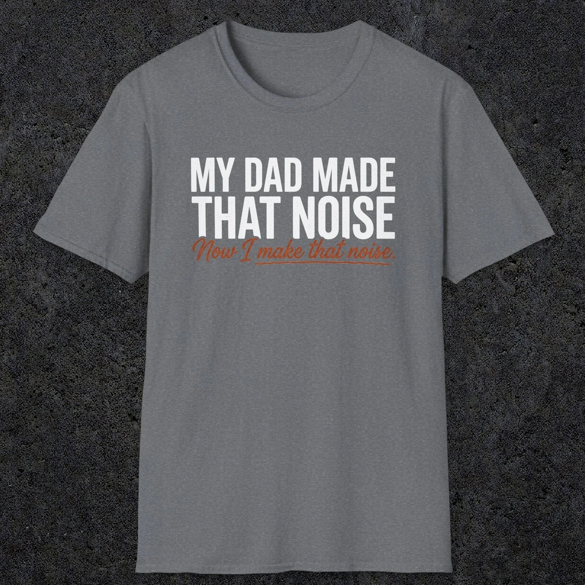 That Noise | Funny Dad T-Shirt | RustyDad