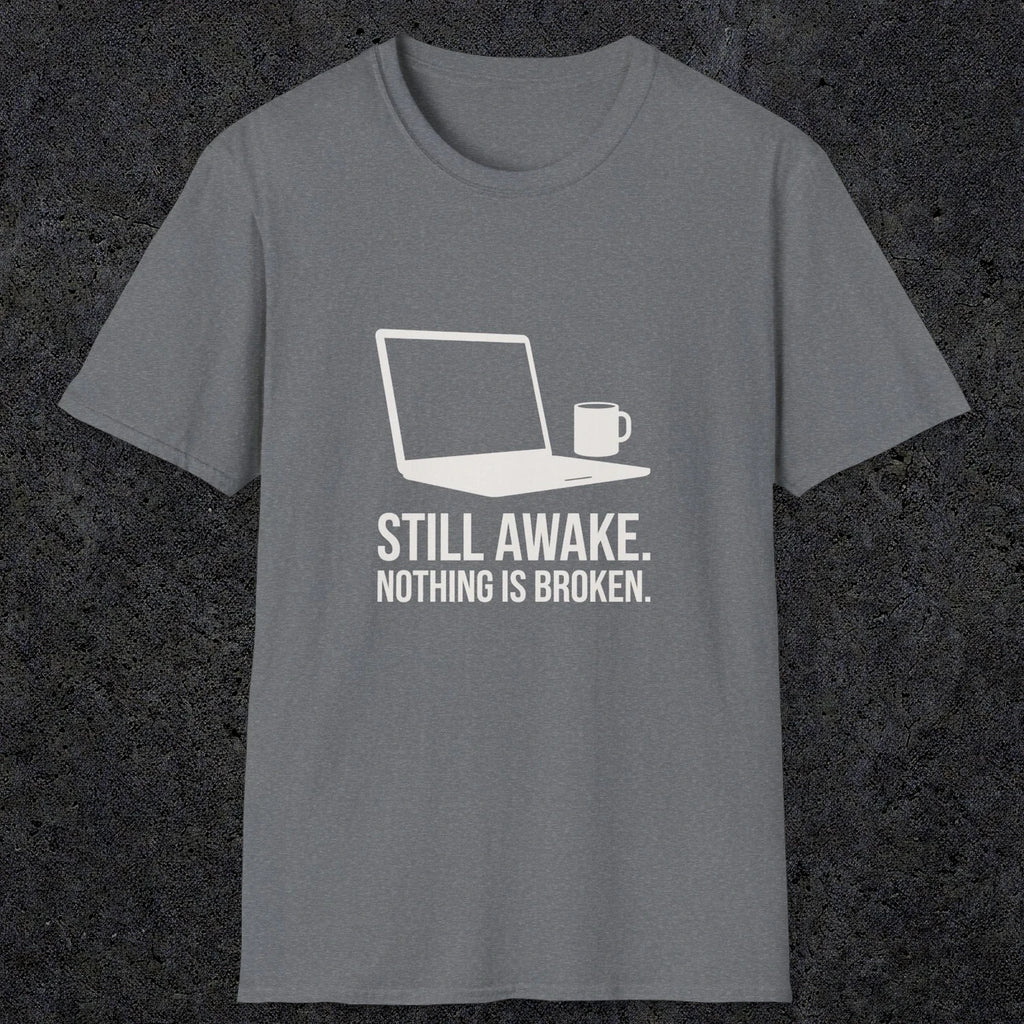 0112 Still Awake Nothing Is Broken | Funny Dad T-Shirt | RustyDad
