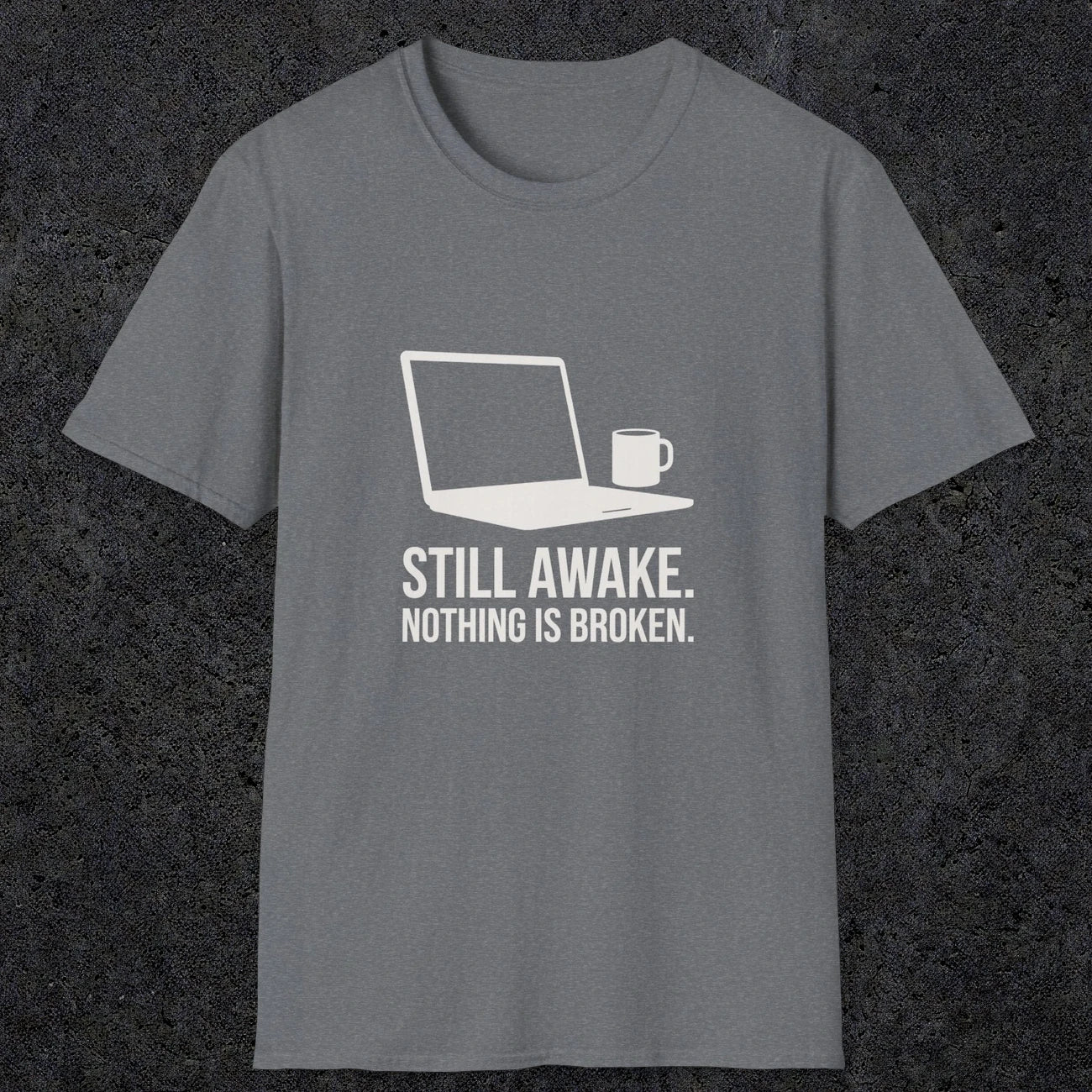 0112 Still Awake Nothing Is Broken | Funny Dad T-Shirt | RustyDad