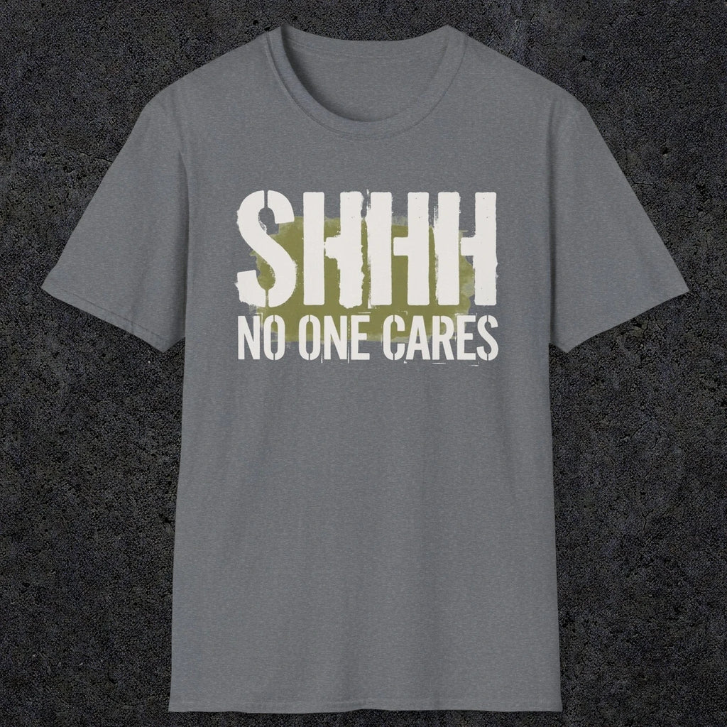 0514 Shhh No One Cares | Funny Dad T-Shirt | RustyDad