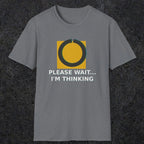 0366 Please Wait ... Im Thinking | Funny Dad T-Shirt | RustyDad
