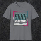 0512 Shhh No One Cares | Funny Dad T-Shirt | RustyDad
