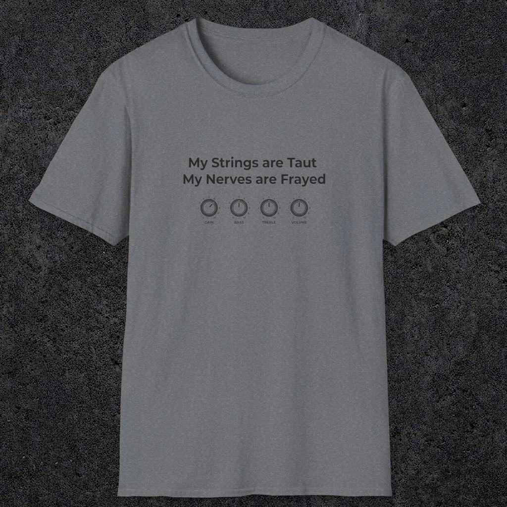 083 My strings are taut my nerves are frayed | Funny Dad T-Shirt | RustyDad
