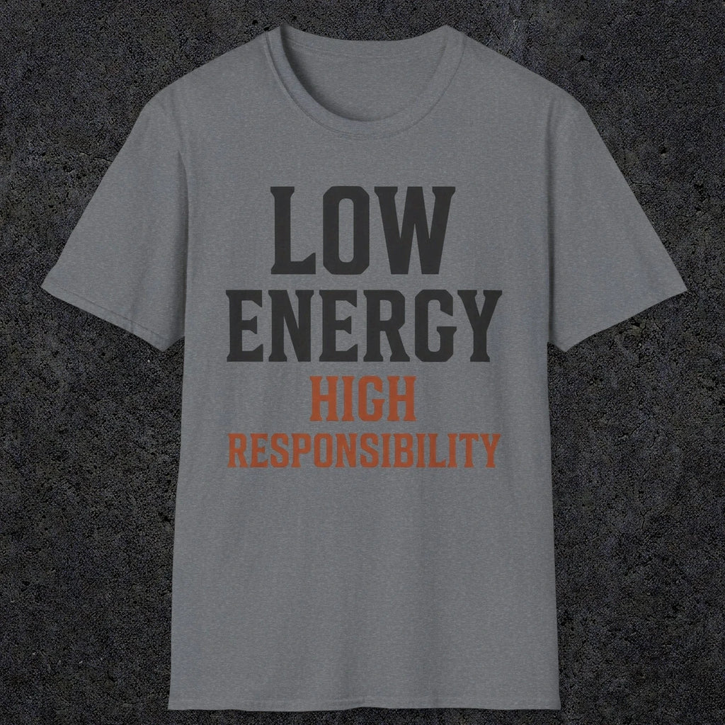 0022 Low energy high responsibility | Funny Dad T-Shirt | RustyDad