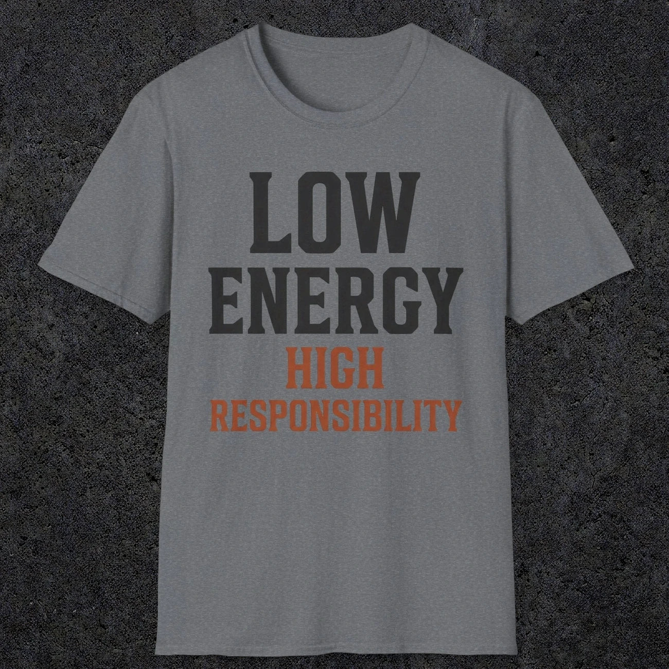 0022 Low energy high responsibility | Funny Dad T-Shirt | RustyDad