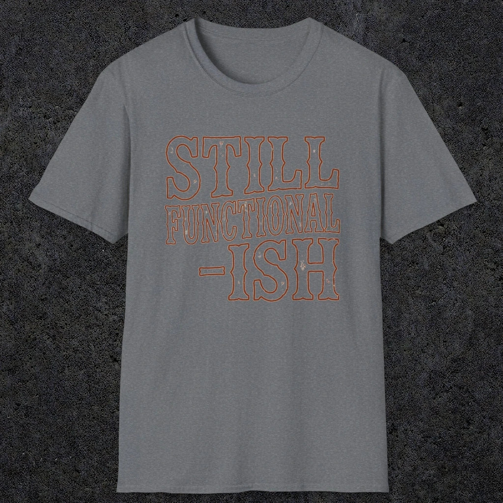 0052 Still functional-ish | Funny Dad T-Shirt | RustyDad