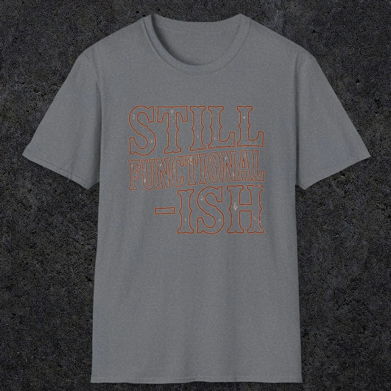 0052 Still functional-ish | Funny Dad T-Shirt | RustyDad