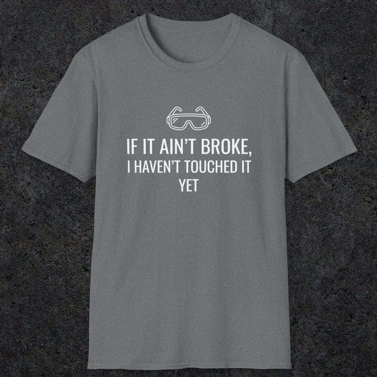 070 If it ain't broke I haven't touched it yet | Funny Dad T-Shirt | RustyDad