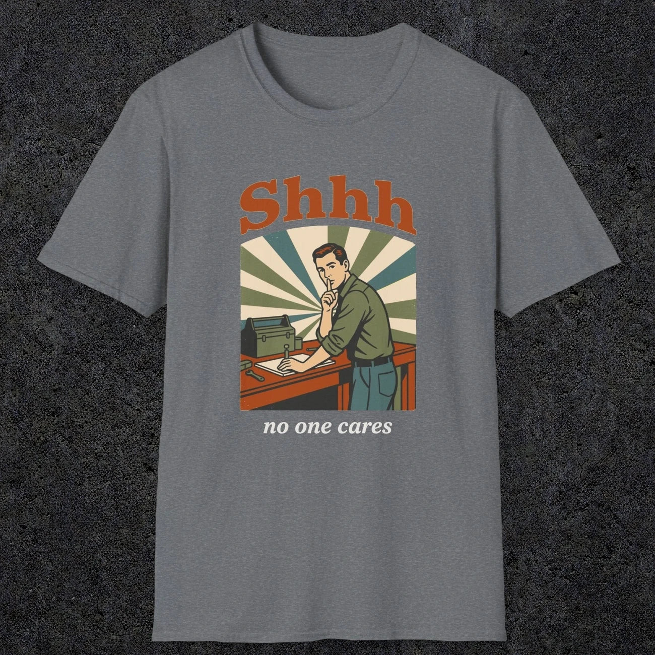 0517 Shhh No One Cares | Funny Dad T-Shirt | RustyDad