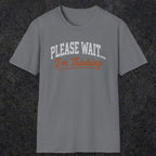 0368 Please Wait ... I'M Thinking | Funny Dad T-Shirt | RustyDad