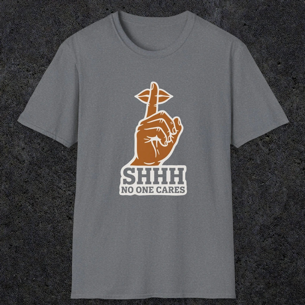 0507 Shhh No One Cares | Funny Dad T-Shirt | RustyDad