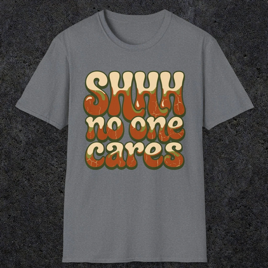 0511 Shhh No One Cares | Funny Dad T-Shirt | RustyDad