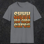 0511 Shhh No One Cares | Funny Dad T-Shirt | RustyDad
