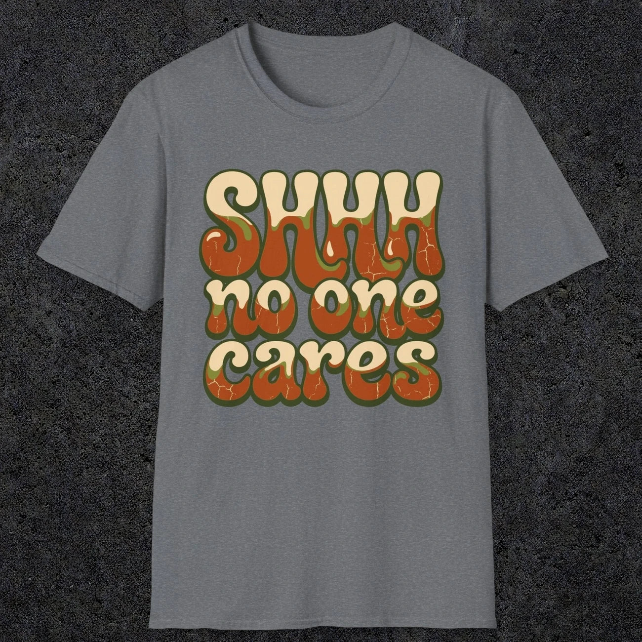0511 Shhh No One Cares | Funny Dad T-Shirt | RustyDad