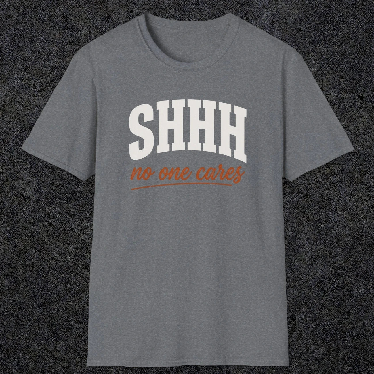 0515 Shhh No One Cares | Funny Dad T-Shirt | RustyDad