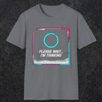 0365 Please Wait ... Im Thinking | Funny Dad T-Shirt | RustyDad
