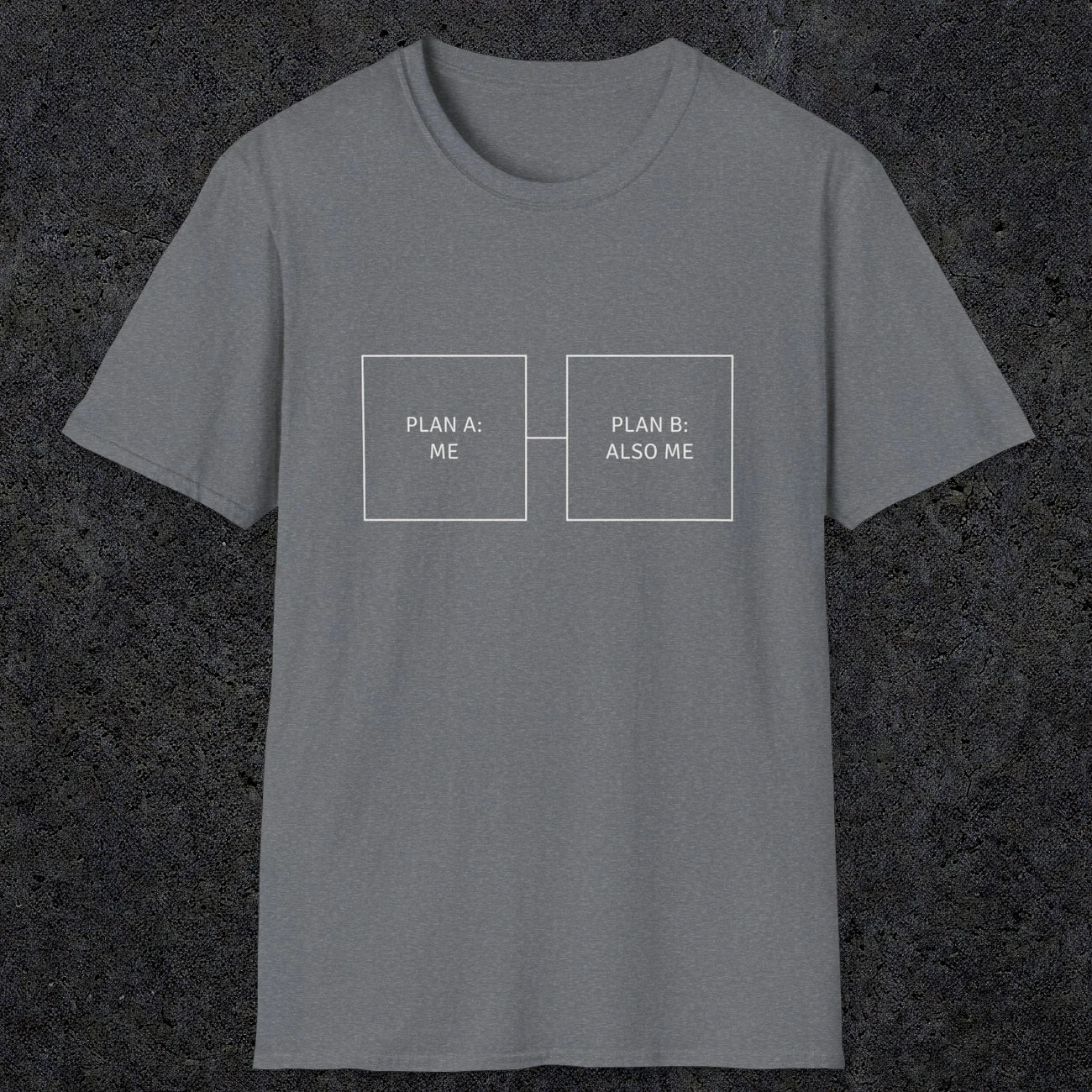 0096 Plan A Me Plan B Also Me | Funny Dad T-Shirt | RustyDad