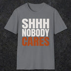0516 Shhh Nobody Cares | Funny Dad T-Shirt | RustyDad