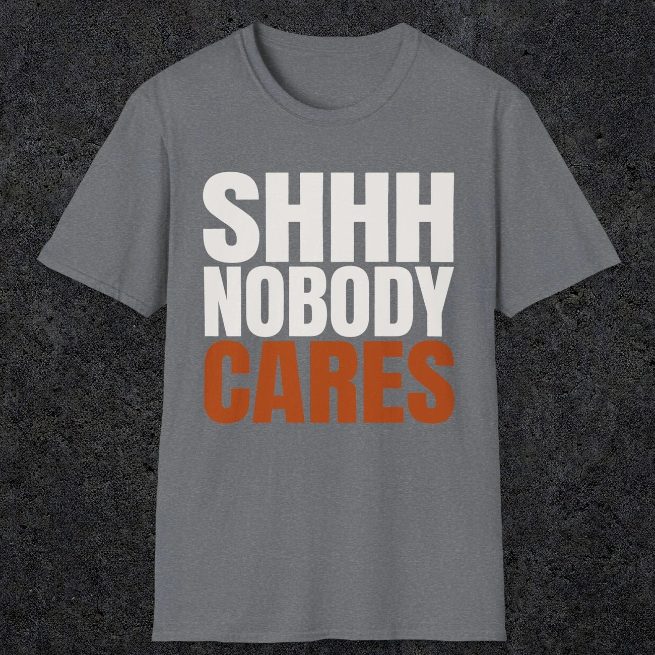 0516 Shhh Nobody Cares | Funny Dad T-Shirt | RustyDad