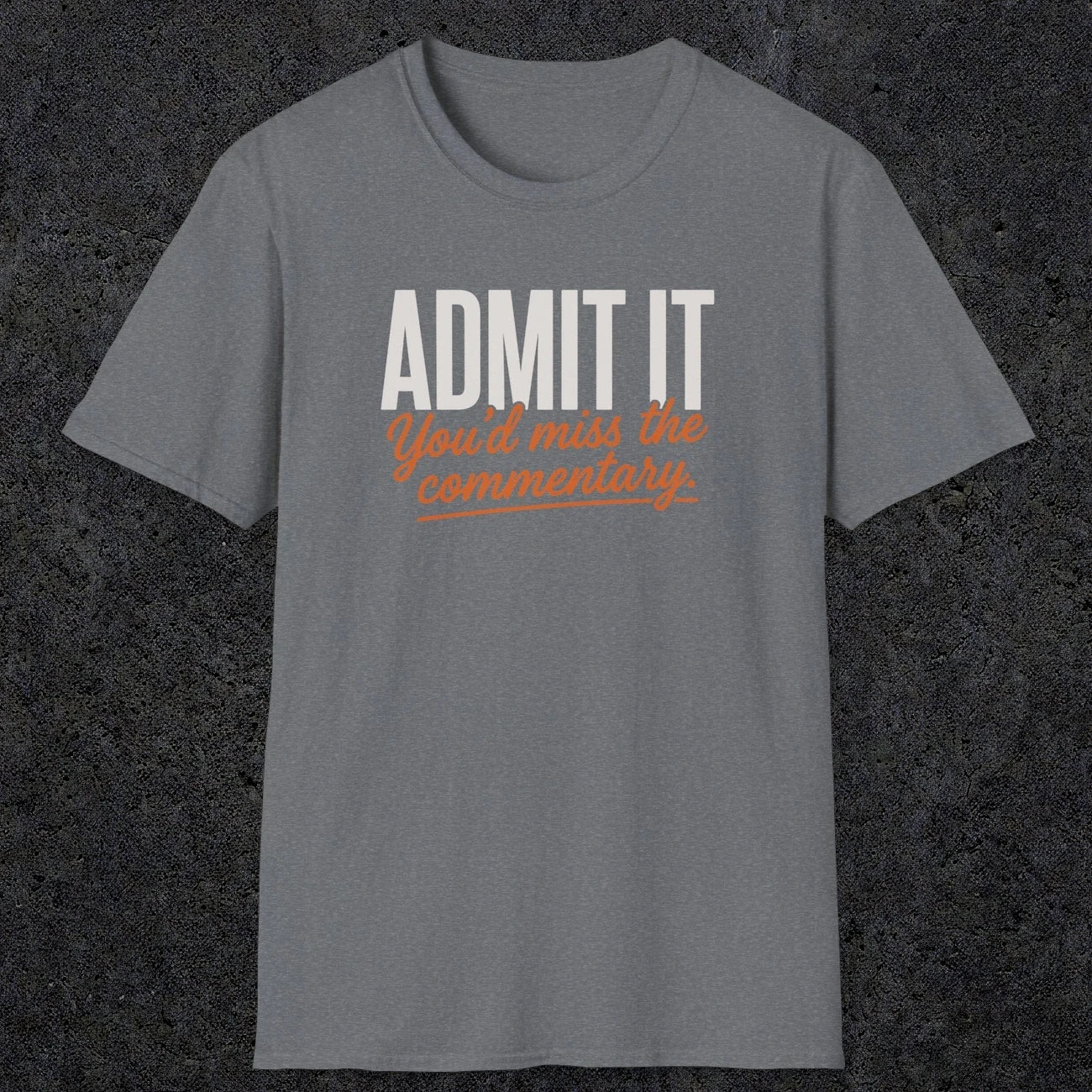 0657 Admit It, You'd Miss the Commentary | Funny Dad T-Shirt | RustyDad