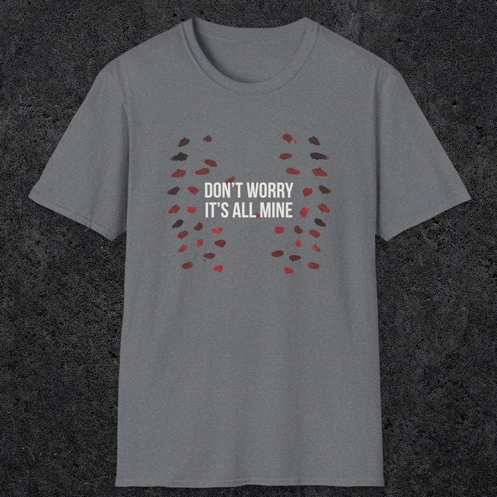 0246 Don't Worry, Its All Mine | Funny Dad T-Shirt | RustyDad