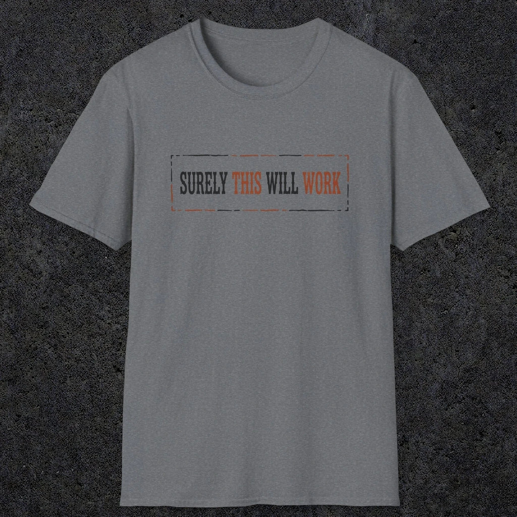 0041 Surely this will work | Funny Dad T-Shirt | RustyDad
