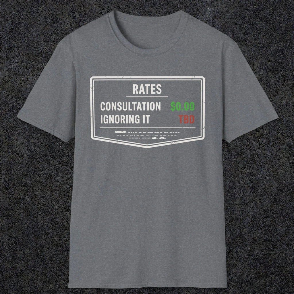 0163 Consultation: Free. Ignoring It: TBD | Funny Dad T-Shirt | RustyDad