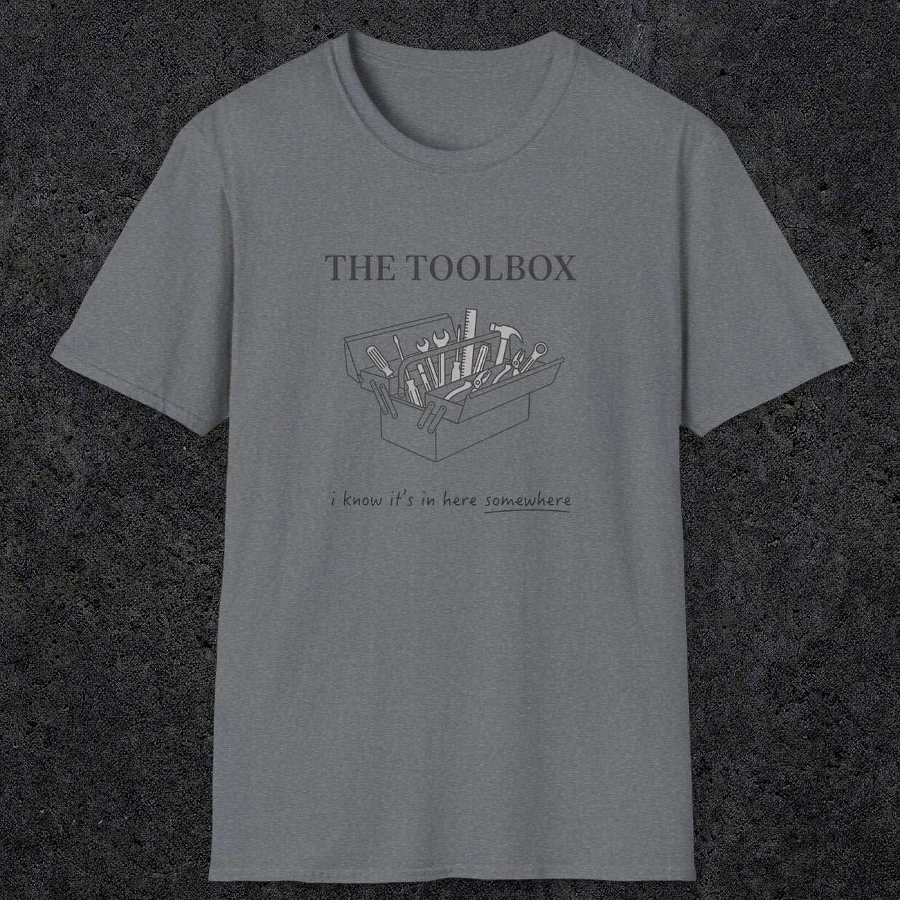 0070 The toolbox, I know it's in here somewhere | Funny Dad T-Shirt | RustyDad
