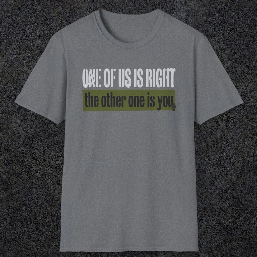 0437 One Of Us Is Right. The Other One Is You | Funny Dad T-Shirt | RustyDad