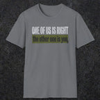 0437 One Of Us Is Right. The Other One Is You | Funny Dad T-Shirt | RustyDad