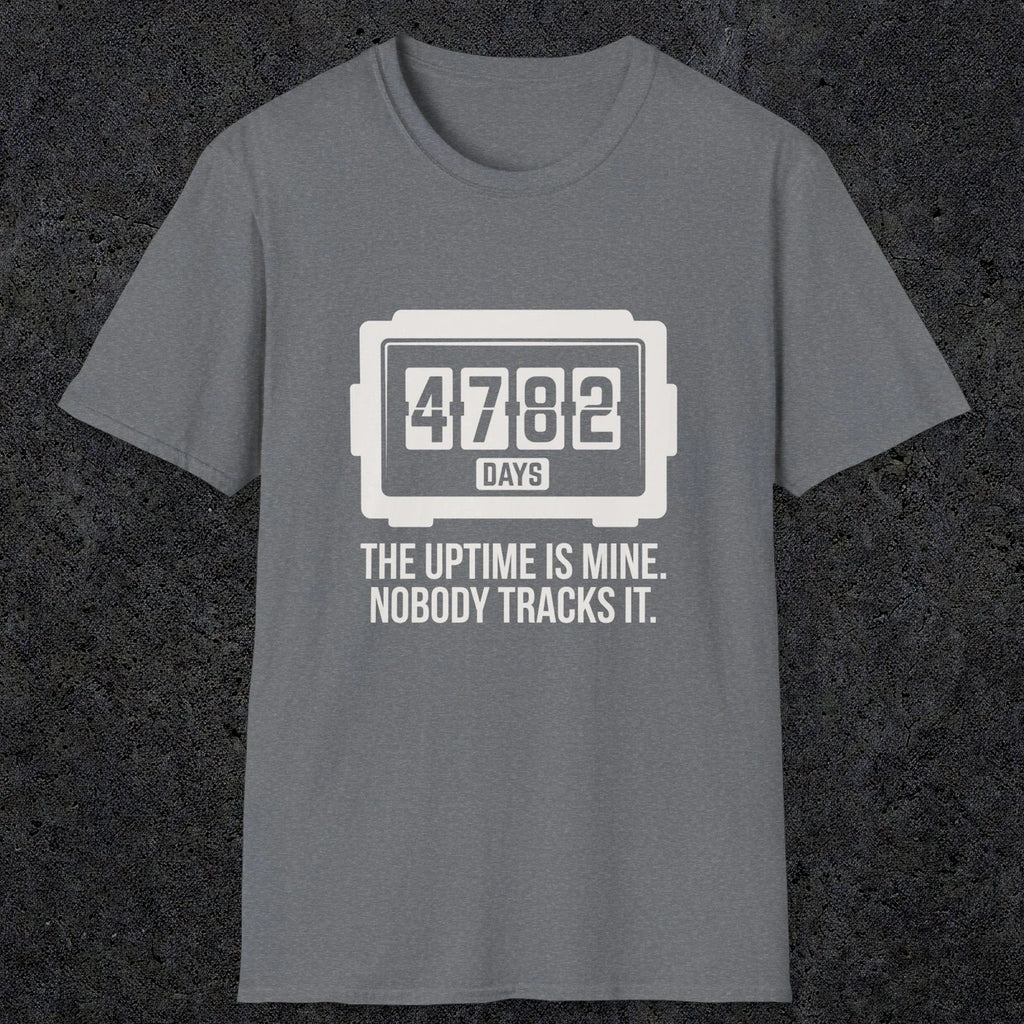 0108 The Uptime Is Mine Nobody Tracks It | Funny Dad T-Shirt | RustyDad